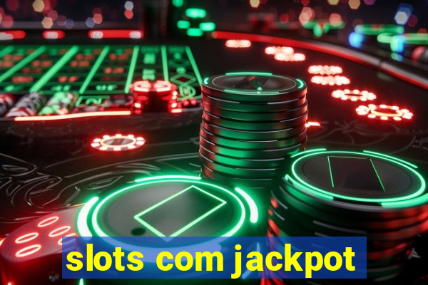 slots com jackpot