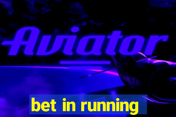 bet in running