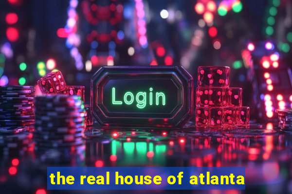 the real house of atlanta