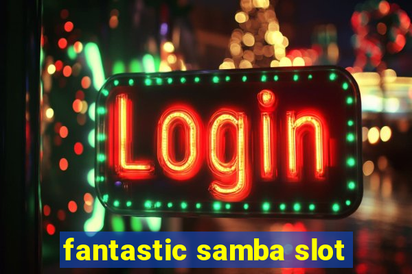 fantastic samba slot