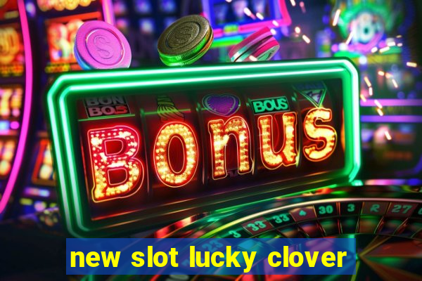 new slot lucky clover