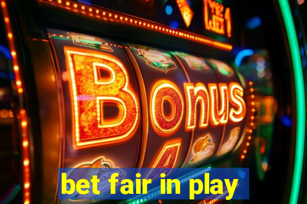 bet fair in play