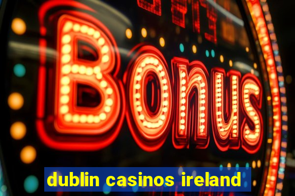 dublin casinos ireland