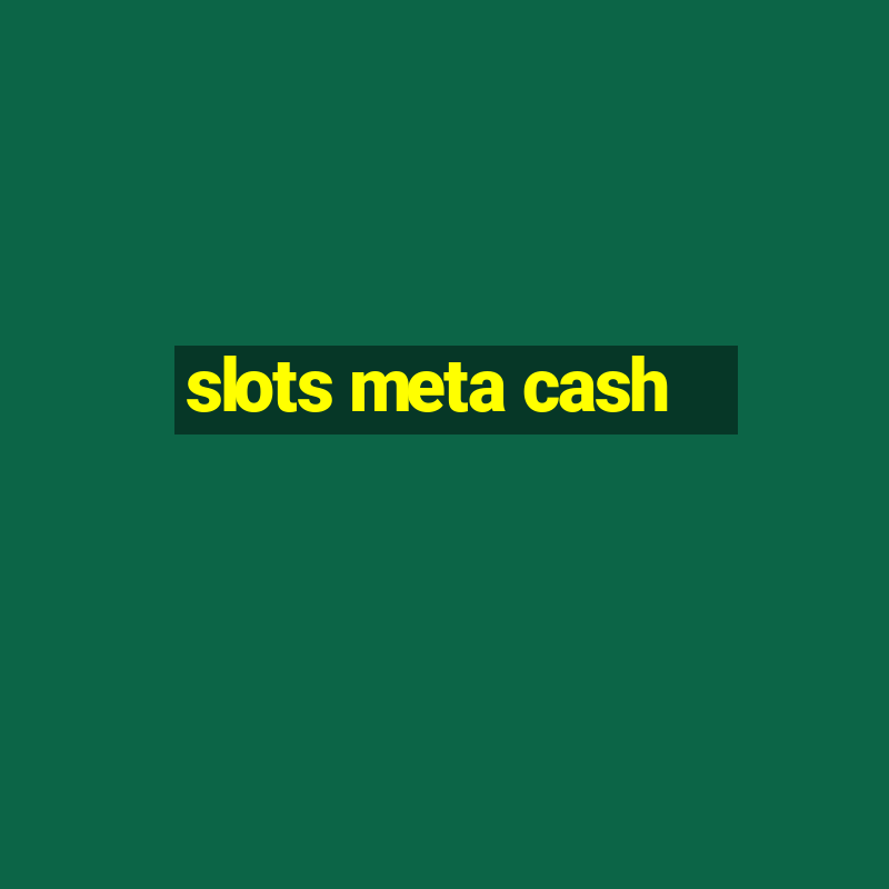 slots meta cash