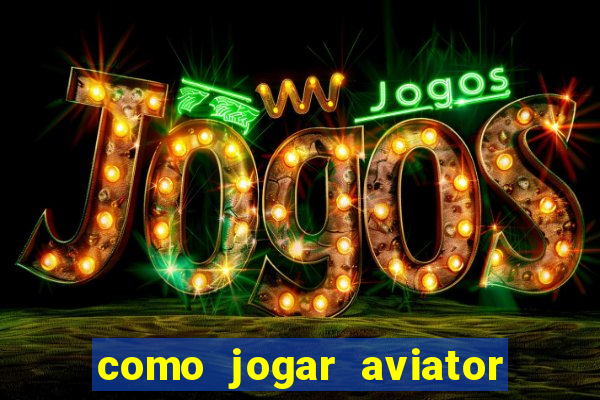 como jogar aviator na betano