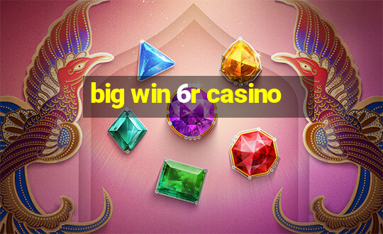 big win 6r casino