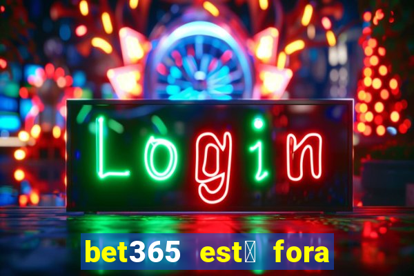 bet365 est谩 fora do ar