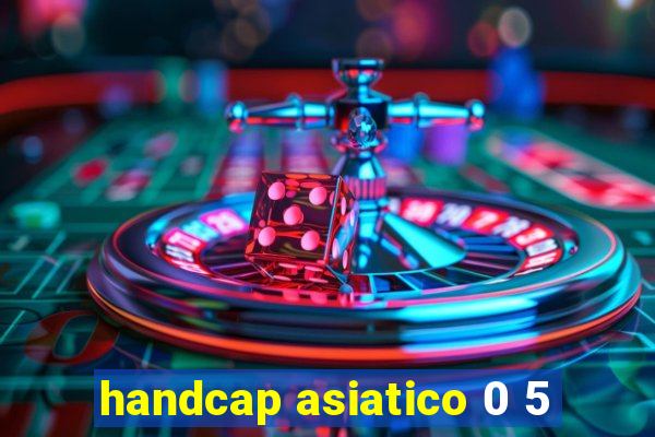 handcap asiatico 0 5