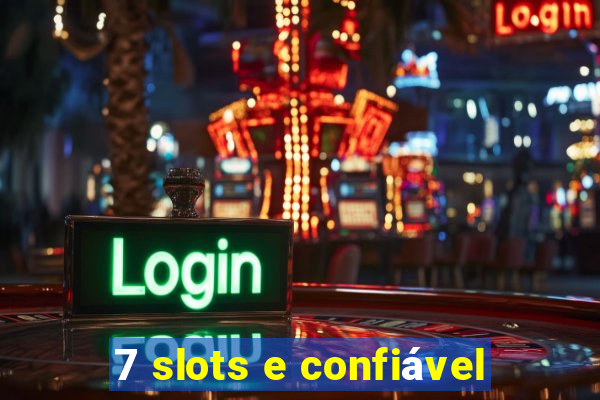 7 slots e confiável