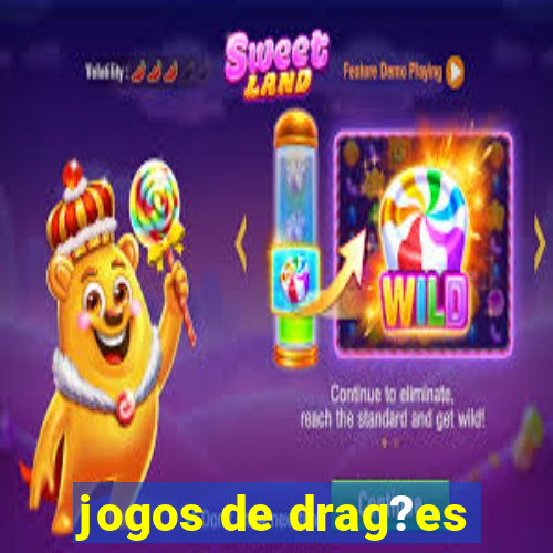 jogos de drag?es