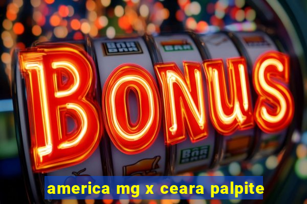 america mg x ceara palpite