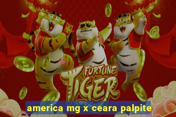 america mg x ceara palpite