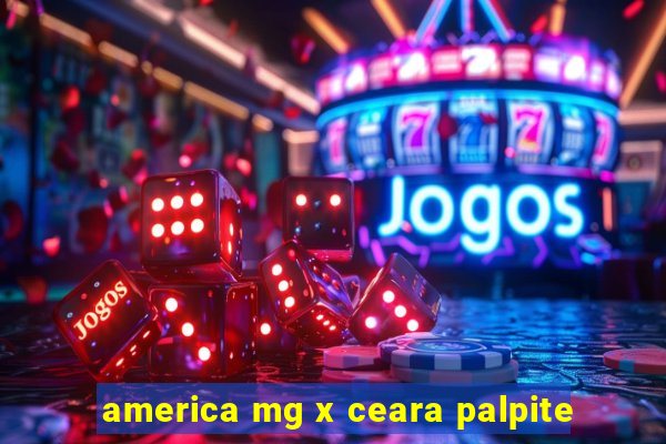 america mg x ceara palpite