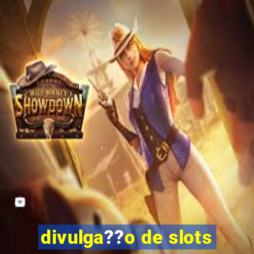 divulga??o de slots