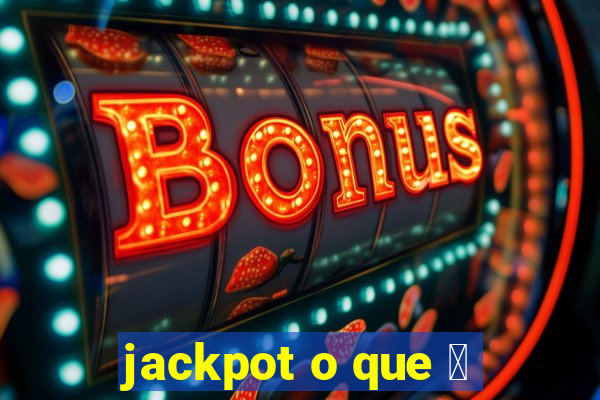 jackpot o que 茅