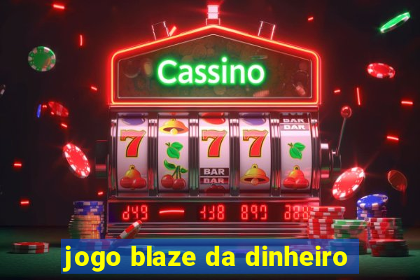 jogo blaze da dinheiro