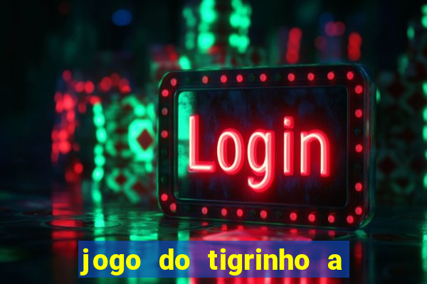 jogo do tigrinho a partir de 1 real