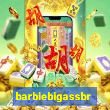 barbiebigassbr