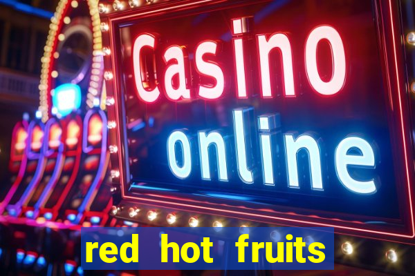 red hot fruits slot free play