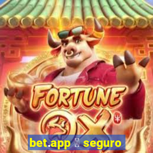 bet.app 茅 seguro