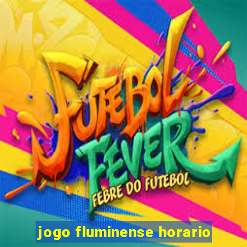 jogo fluminense horario