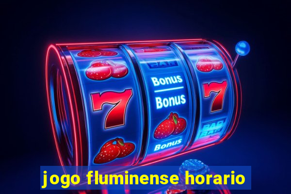 jogo fluminense horario