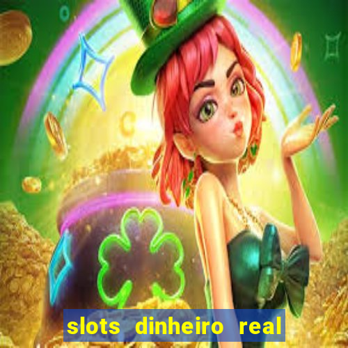 slots dinheiro real grátis sem deposito