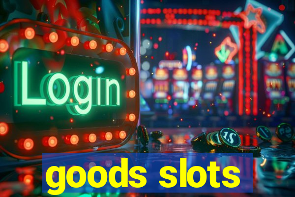 goods slots