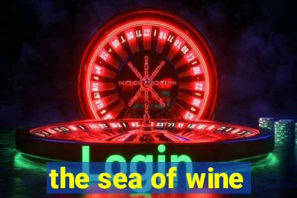 the sea of wine