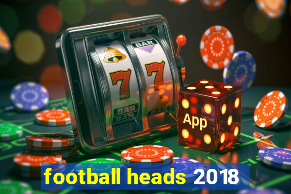 football heads 2018