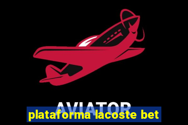 plataforma lacoste bet