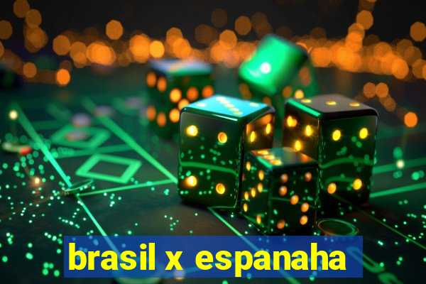 brasil x espanaha