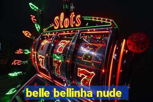 belle bellinha nude