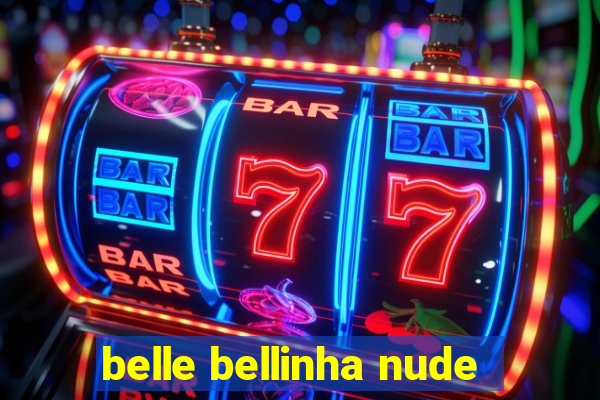 belle bellinha nude