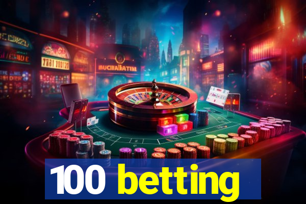 100 betting