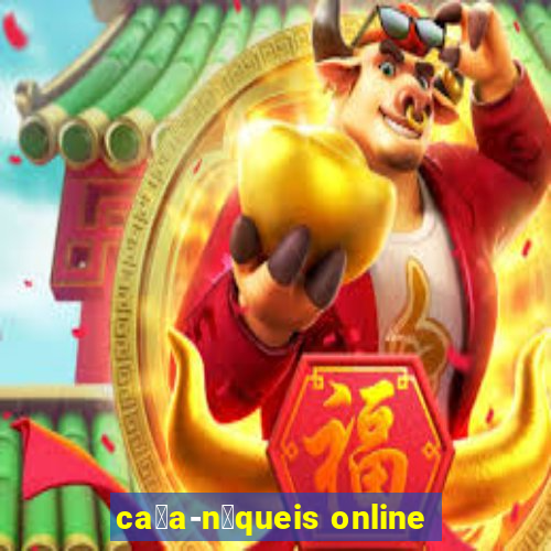 ca莽a-n铆queis online