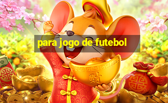 para jogo de futebol