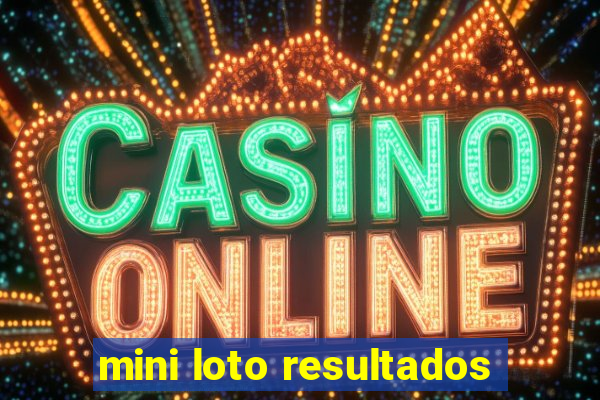 mini loto resultados