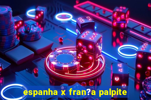 espanha x fran?a palpite