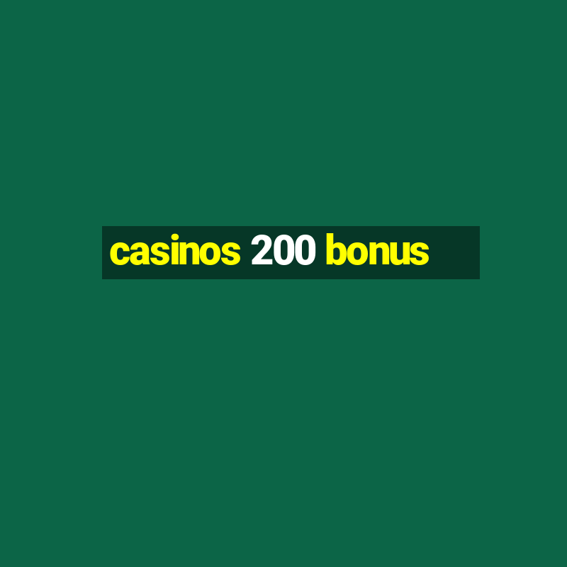 casinos 200 bonus