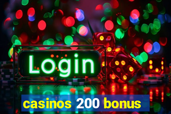 casinos 200 bonus