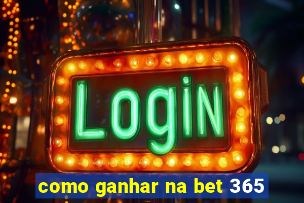 como ganhar na bet 365