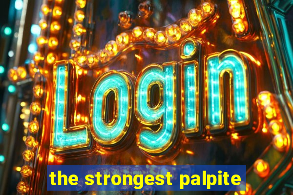 the strongest palpite