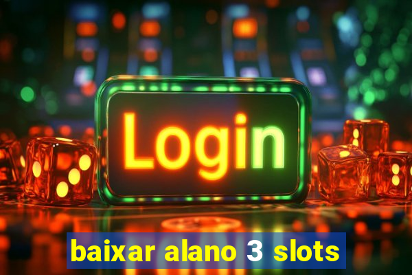 baixar alano 3 slots