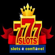 slots é confiável