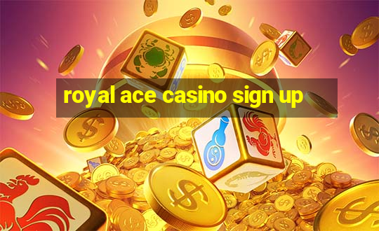 royal ace casino sign up