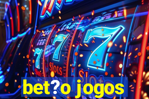 bet?o jogos