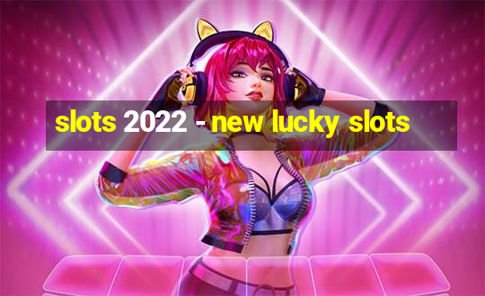 slots 2022 - new lucky slots