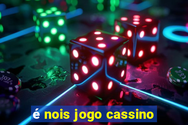 é nois jogo cassino