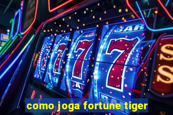 como joga fortune tiger